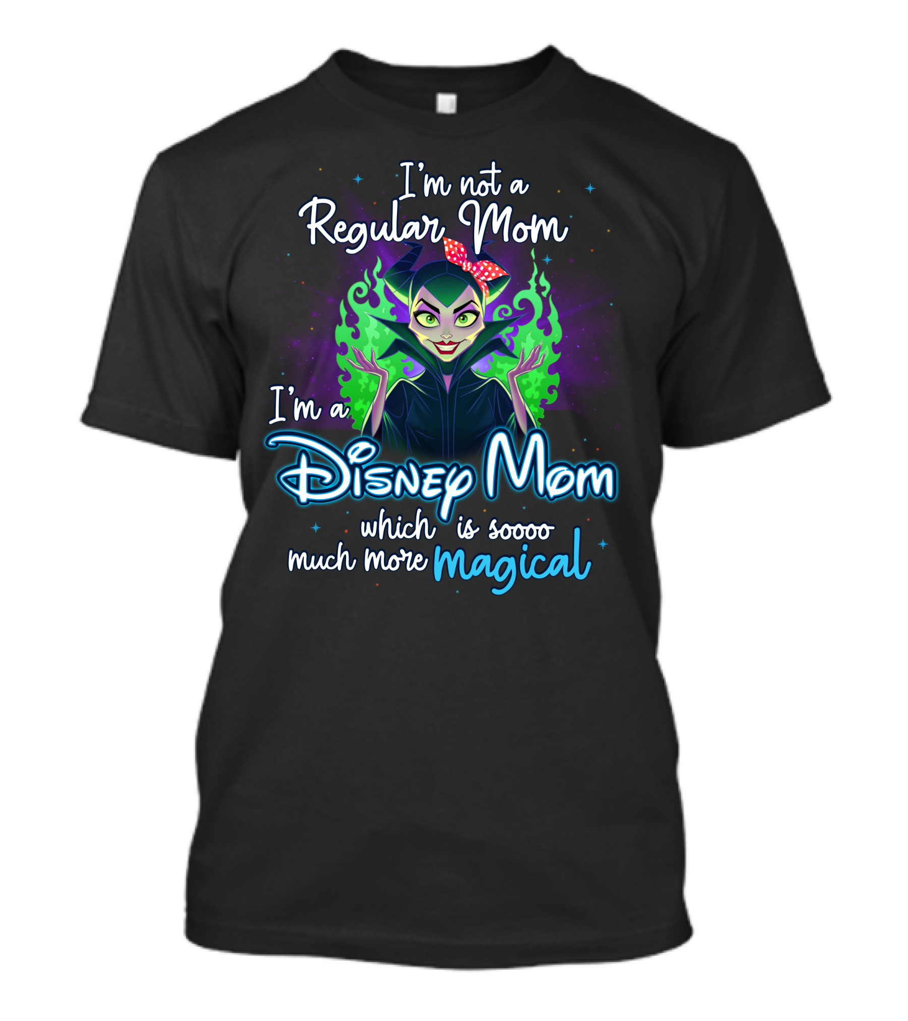 I'm Not A Regular Mom I'm A Disney Mom Which Is Soooo Much More Magical T-Shirt