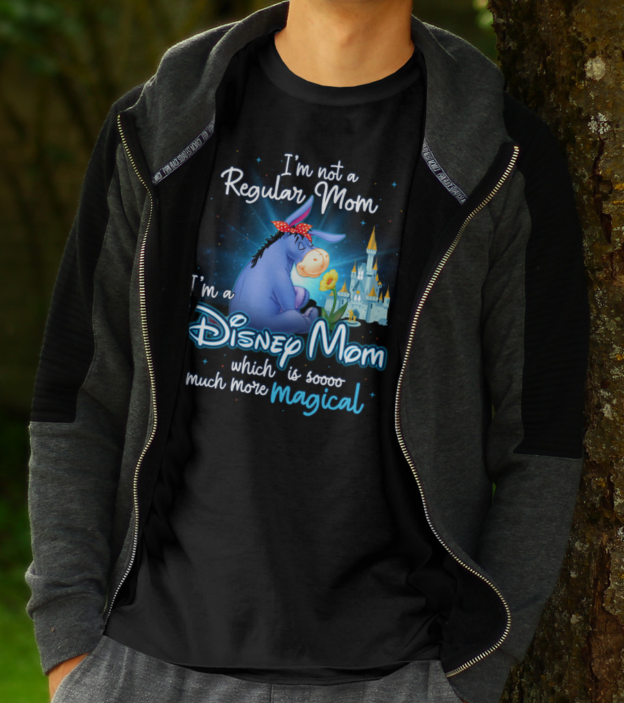 I'm Not A Regular Mom I'm A Disney Mom Which Is Soooo Much More Magical Eeyore T-Shirt