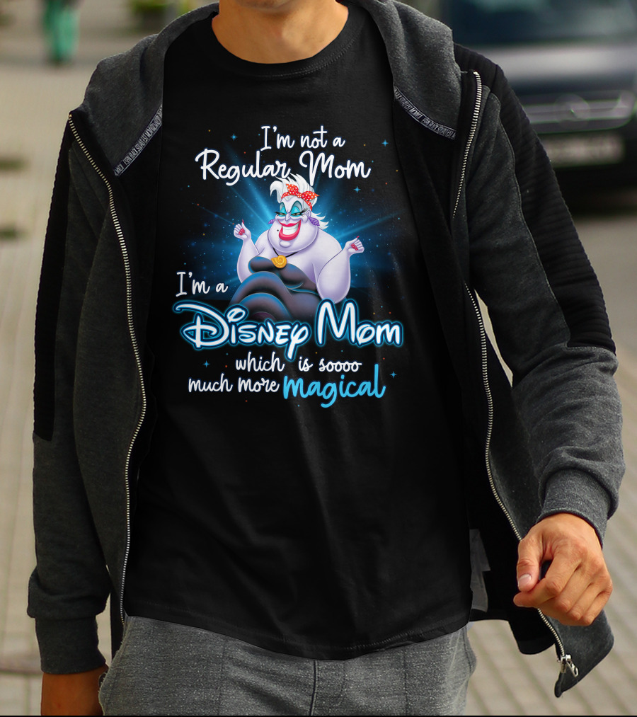 I'm Not A Regular Mom I'm A Disney Mom Which Is Soooo Much More Magical T-Shirt