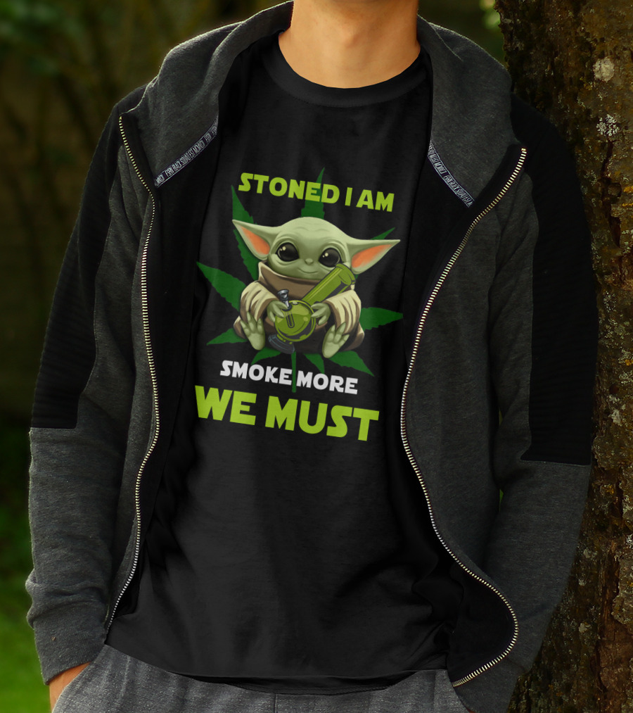 Stoned I Am Smoke More We Must T-Shirt
