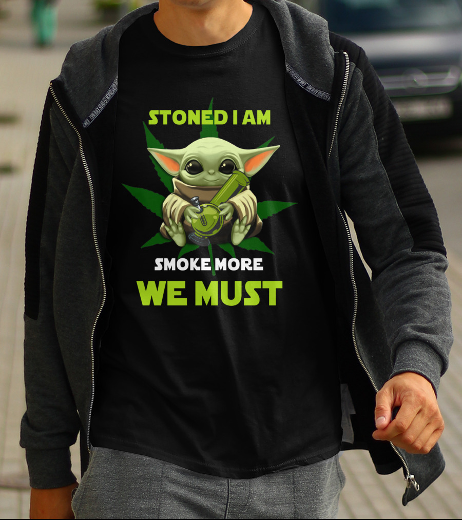 Stoned I Am Smoke More We Must T-Shirt