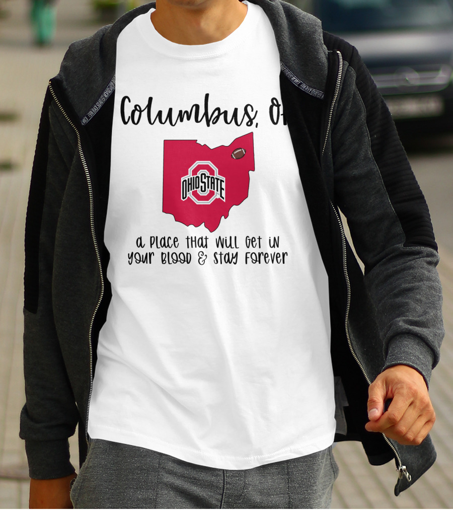 Columbus OH Ohio State Buckeyes A Place That Will Get In Your Blood And Stay Forever T-Shirt
