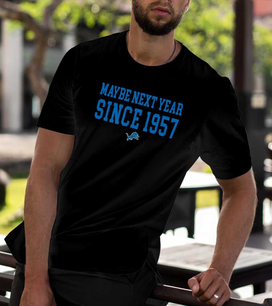 Maybe Next Year Since 1957 Detroit Lions T-Shirt