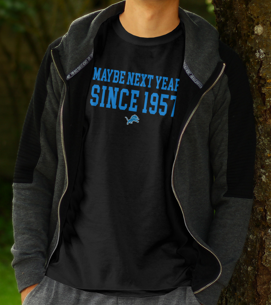 Maybe Next Year Since 1957 Detroit Lions T-Shirt