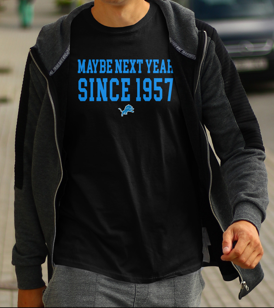 Maybe Next Year Since 1957 Detroit Lions T-Shirt