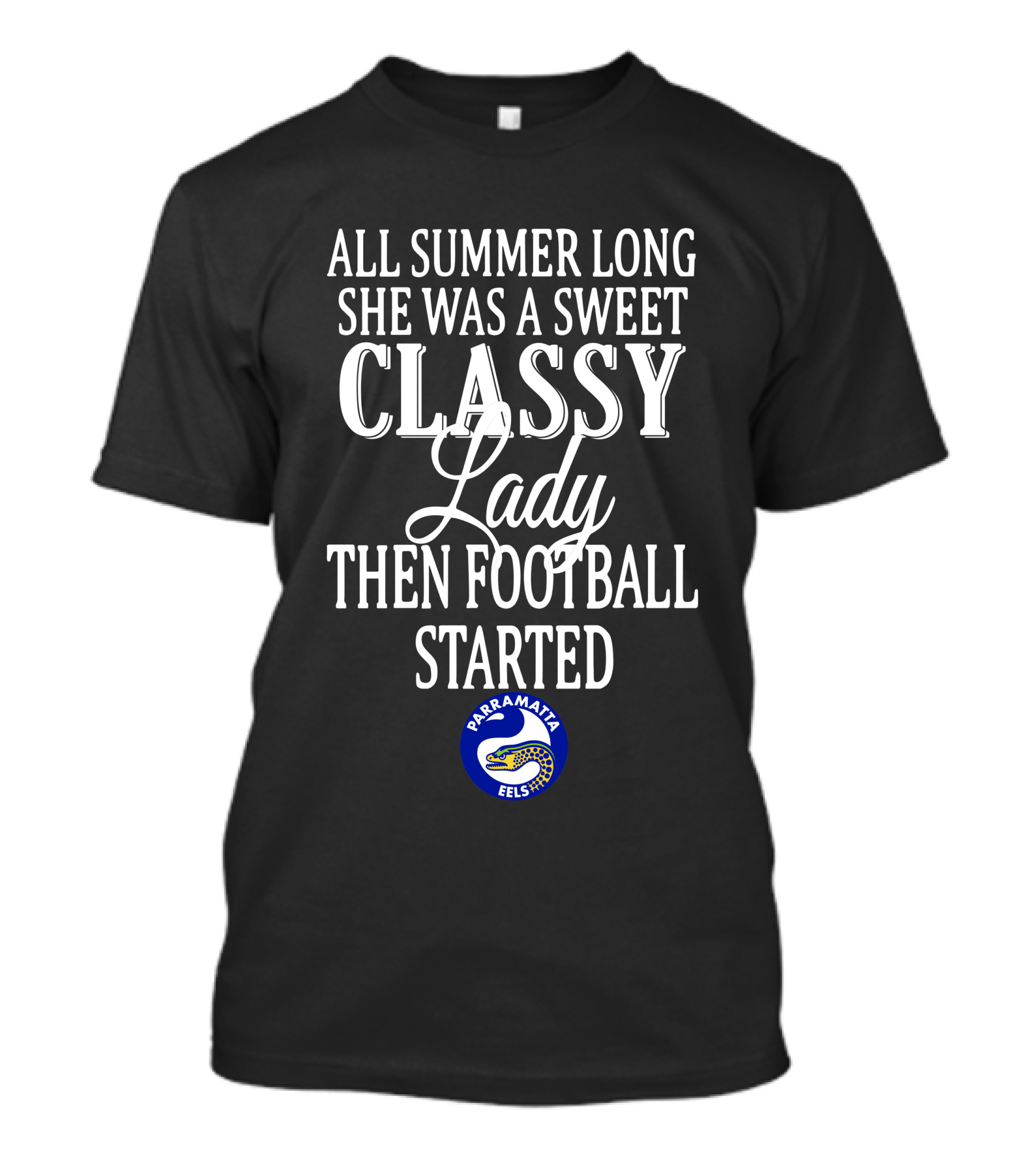 All Summer Long She Was A Sweet Classy Lady Then Football Started Parramatta Eels T-Shirt