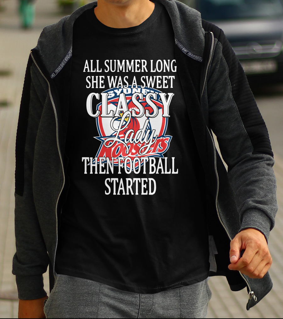 All Summer Long She Was A Sweet Classy Lady Sydney Roosters Then Football Started T-Shirt