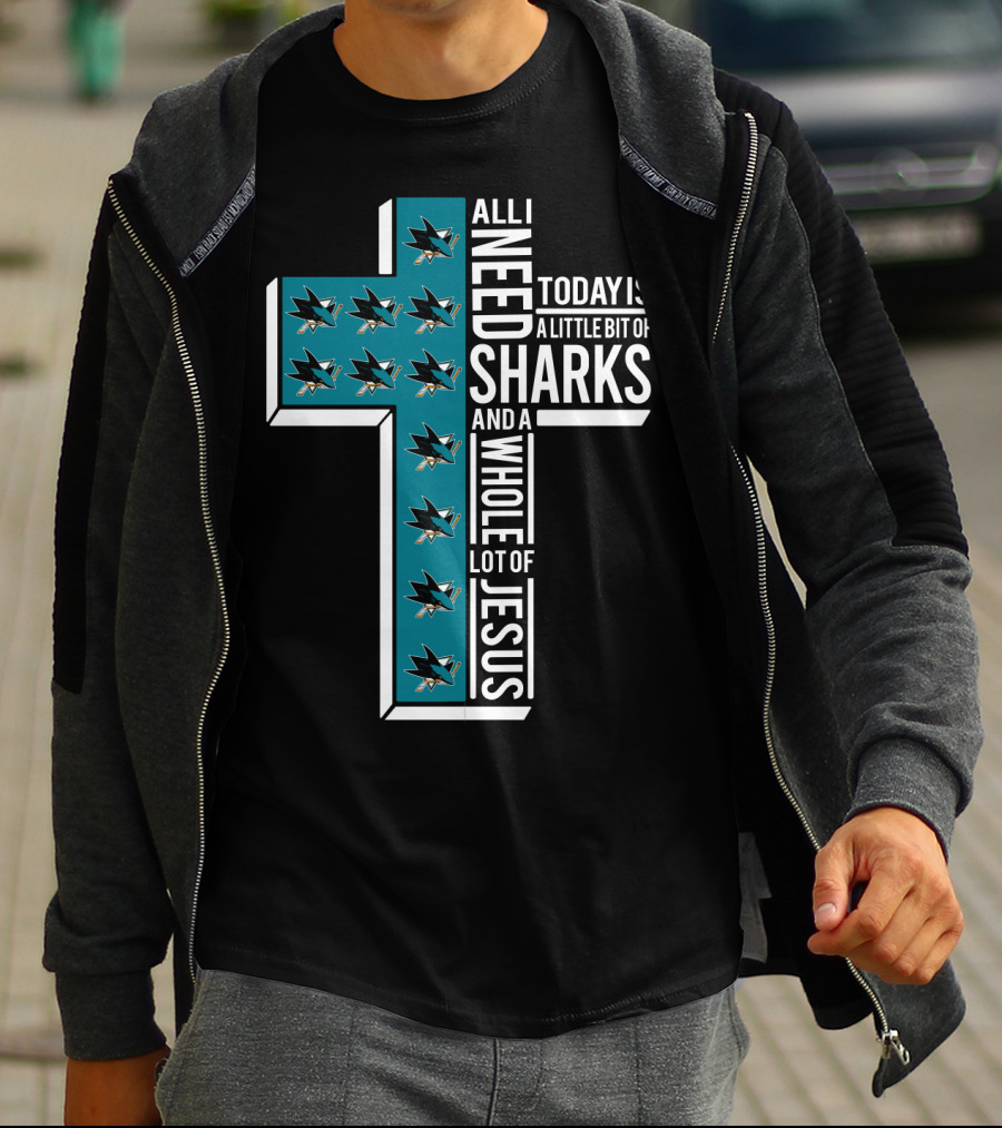 All I Need Today Is A Little Bit Of Sharks And A Whole Lot Of Jesus T-Shirt