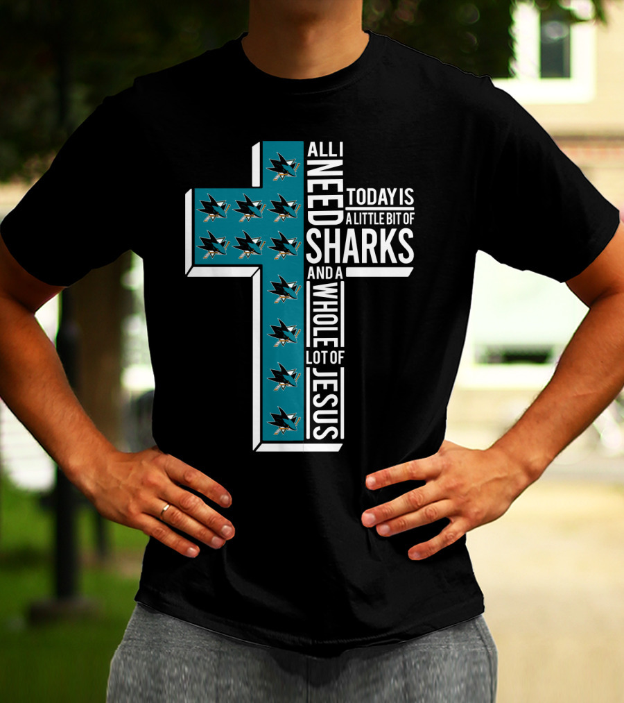 All I Need Today Is A Little Bit Of Sharks And A Whole Lot Of Jesus T-Shirt