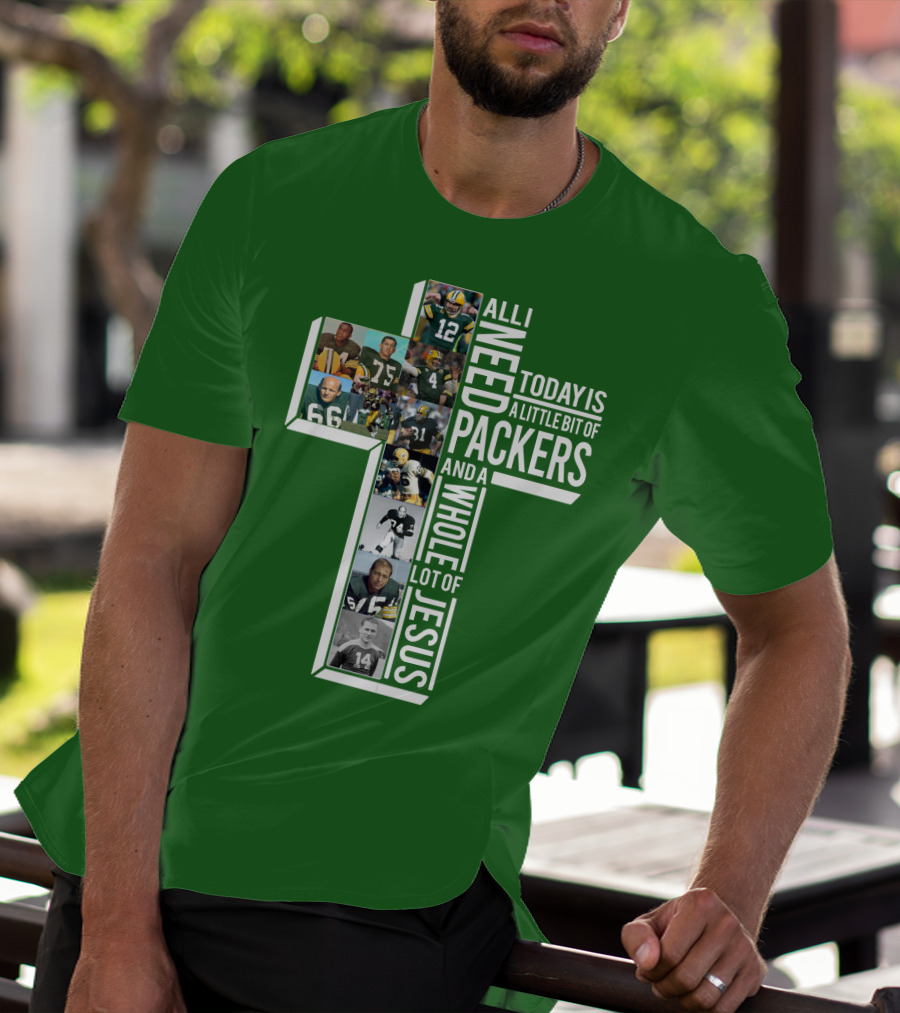 All I Need Today Is A Little Bit Of Packers And A Whole Lot Of Jesus T-Shirt