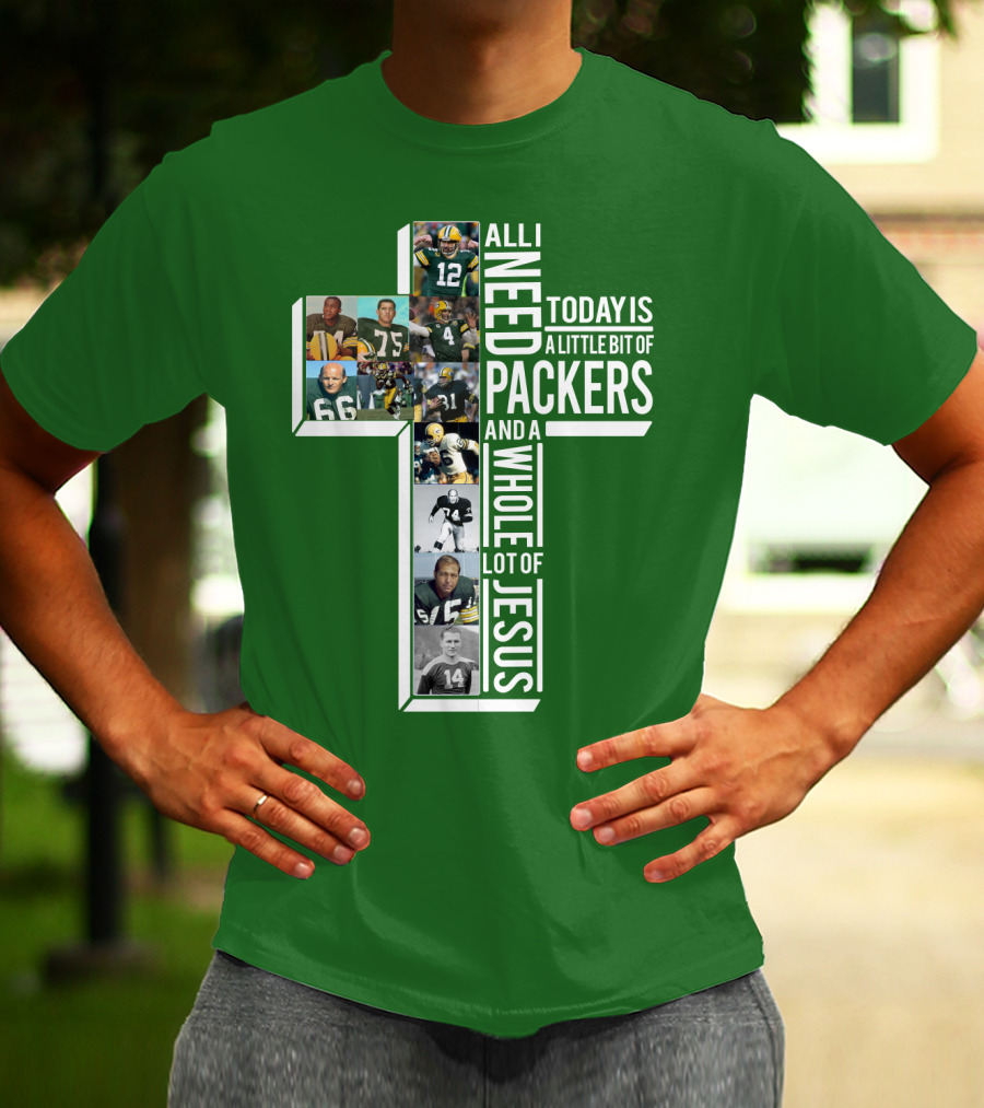All I Need Today Is A Little Bit Of Packers And A Whole Lot Of Jesus T-Shirt