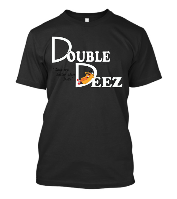 Double Deez Dog Cartoon Hot Dog Theme Deez Are Better Than Doze T-Shirt