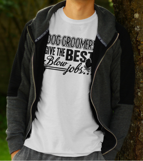 Dog Groomers Give The Best Blow Jobs Humorous Grooming Phrase T-Shirt