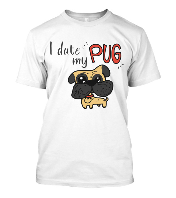 I Date My Pug Cute Cartoon Style Dog Lover Wear T-Shirt