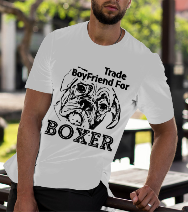 Trade Boyfriend For Boxer Dog Graphic With Boxer T-Shirt