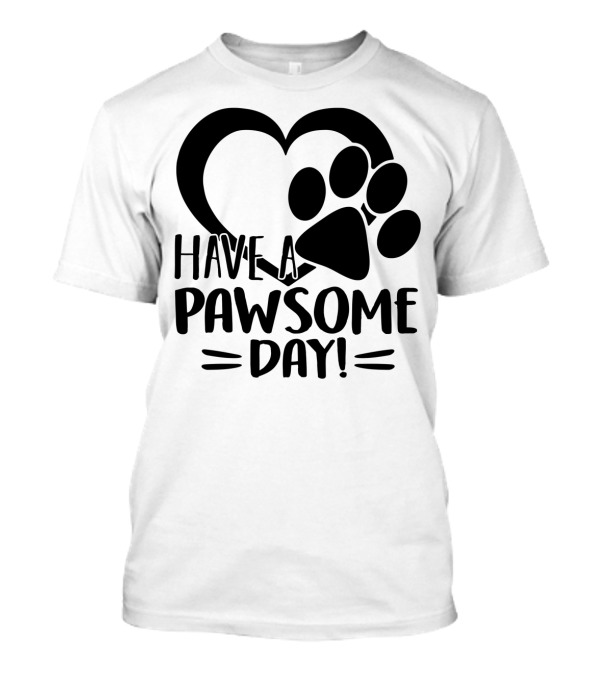 Have A Pawsome Day Heart And Paw Print Design For Dog Lovers T-Shirt