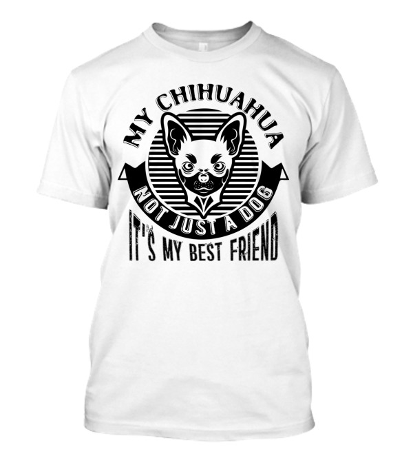 My Chihuahua Not Just A Dog It's My Best Friend T-Shirt