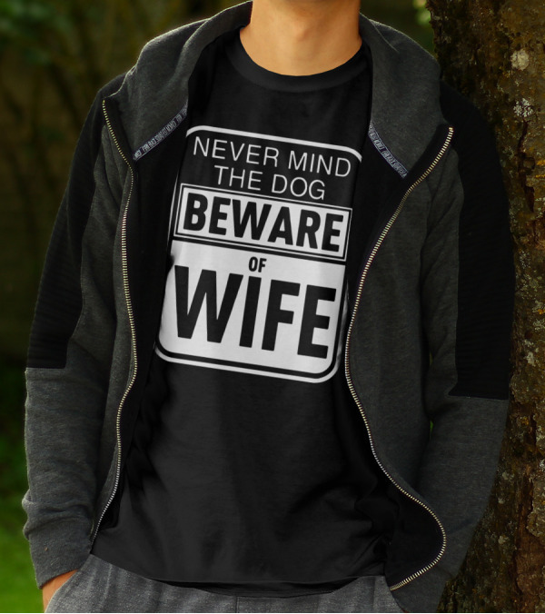 Never Mind The Dog Beware Of Wife Bold Humorous Warning Sign T-Shirt