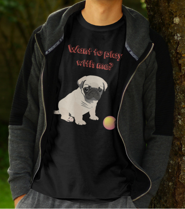 Want To Play With Me Pug Dog Puppy And Ball T-Shirt