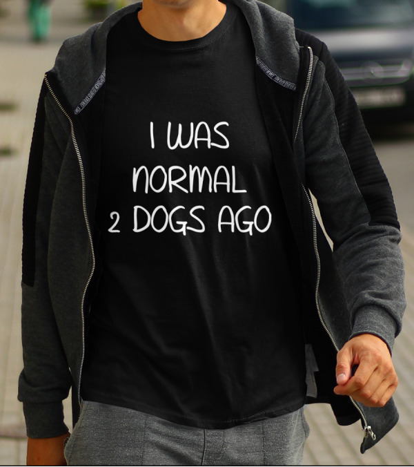 I Was Normal Two Dogs Ago Funny Dog Lover Humor T-Shirt