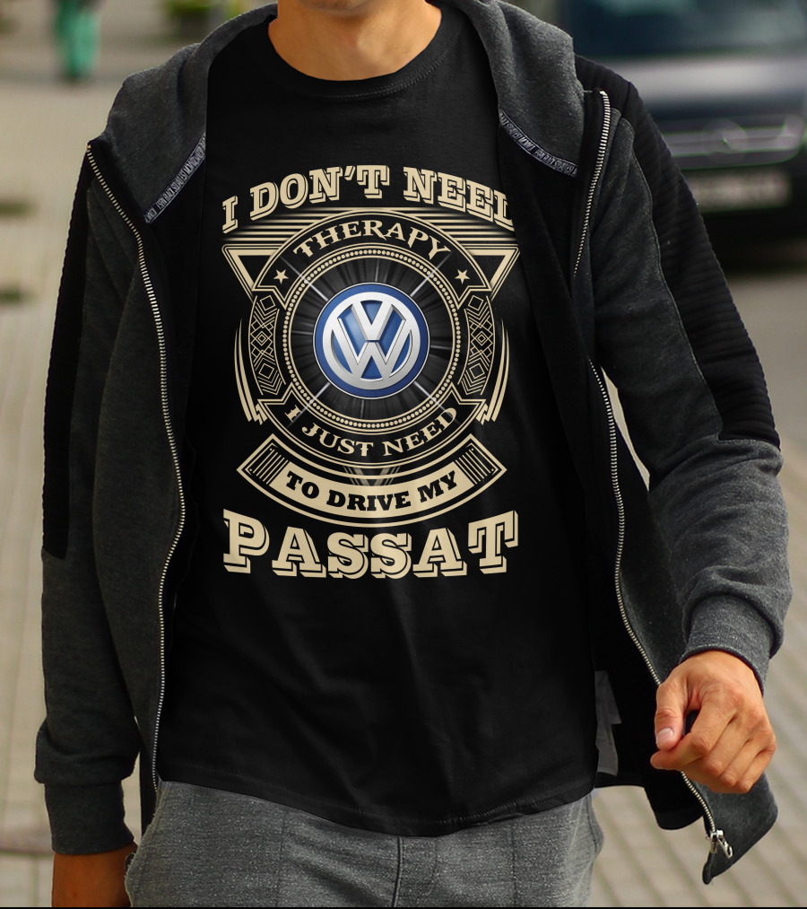 I Don't Need Therapy I Just Need To Drive My Passat Volkswagen T-Shirt