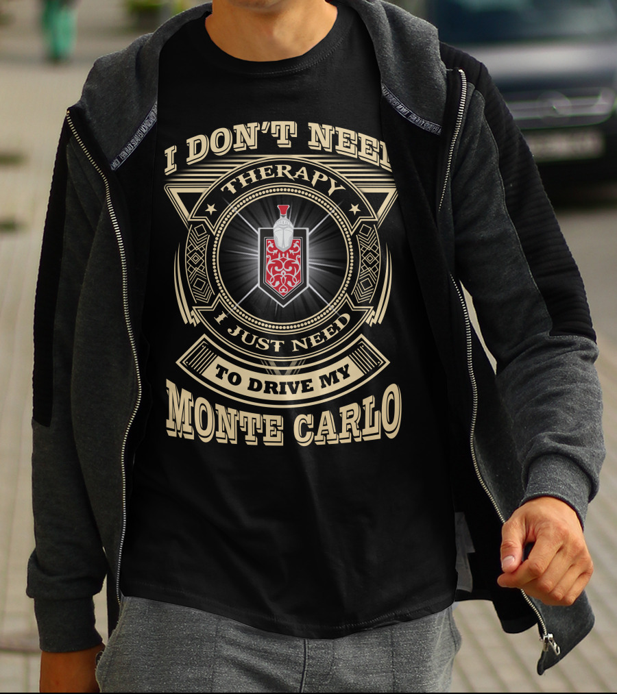 I Don't Need Therapy I Just Need To Drive My Monte Carlo T-Shirt