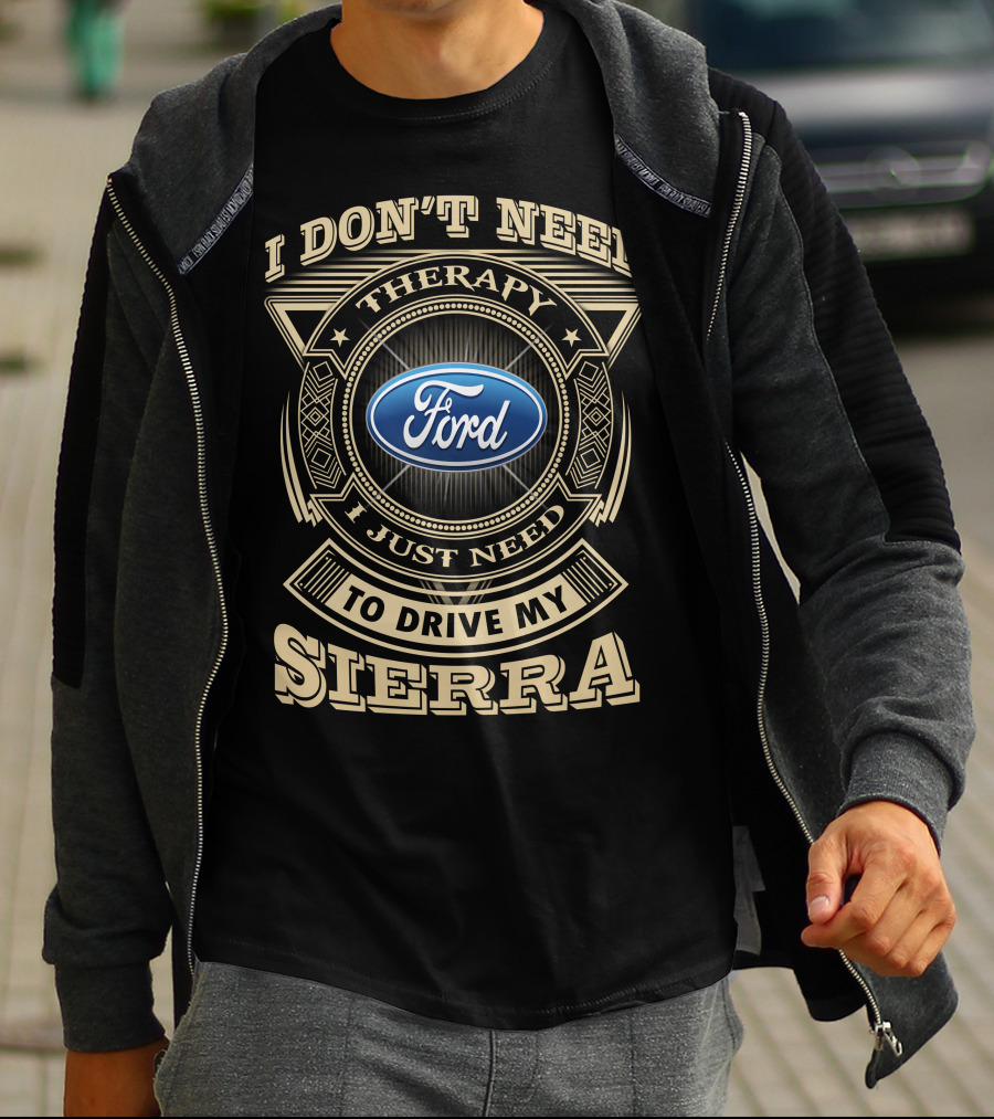 I Don't Need Therapy I Just Need To Drive My Ford Sierra T-Shirt