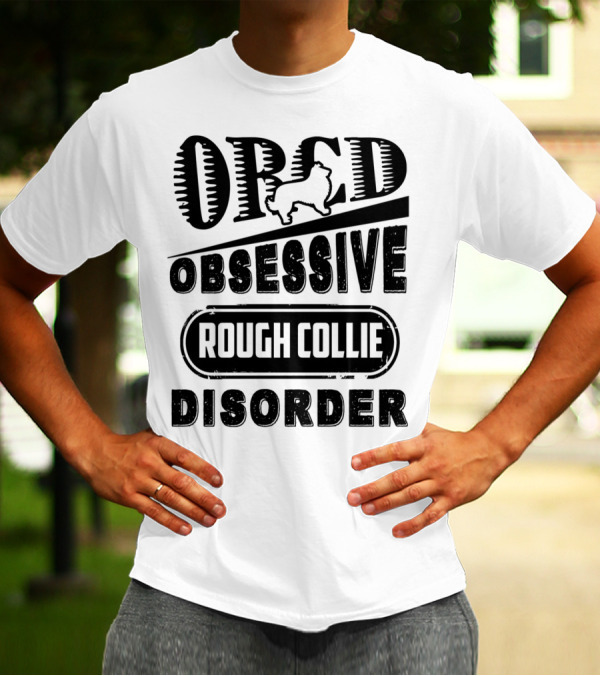 Obsessive Rough Collie Disorder ORCD T-Shirt