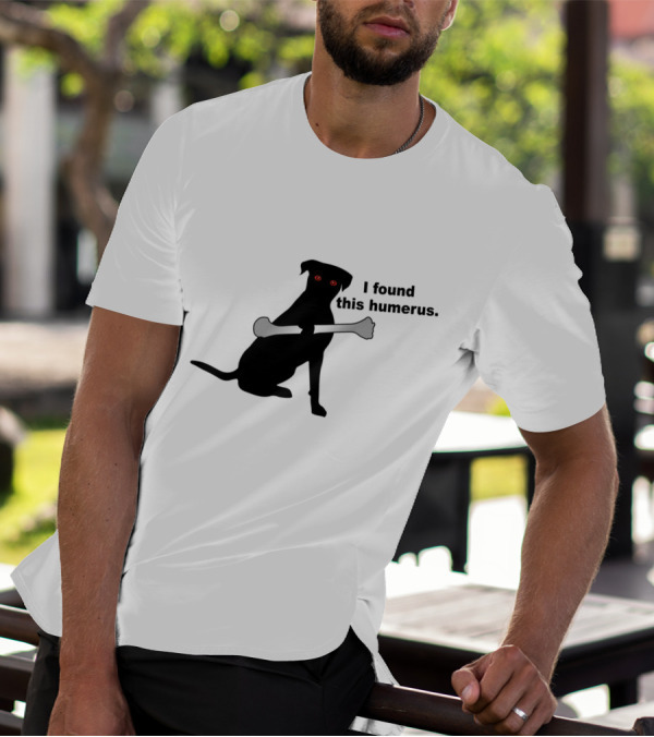 Red Eyed Dog With Bone - I Found This Humerus T-Shirt