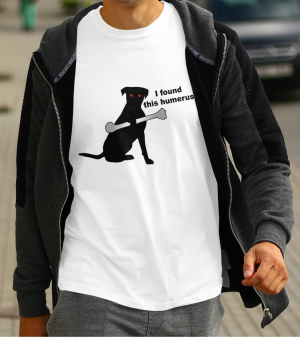 Red Eyed Dog With Bone - I Found This Humerus T-Shirt