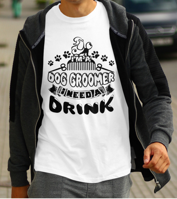 I'm A Dog Groomer Need A Drink With Paw Prints And Comb T-Shirt