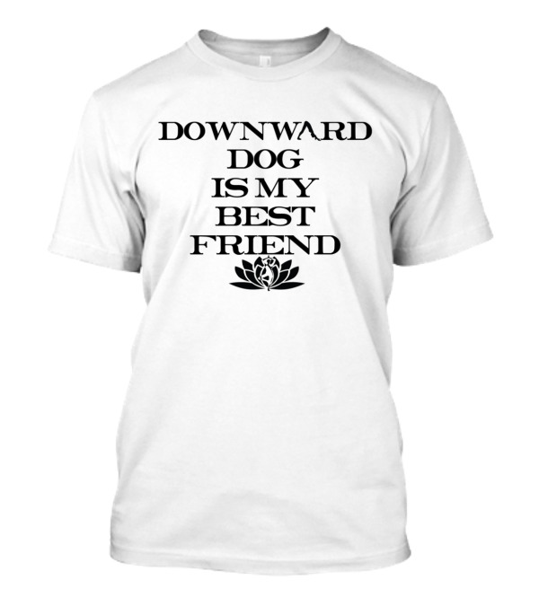 Downward Dog Is My Best Friend Yoga Pose With Lotus T-Shirt