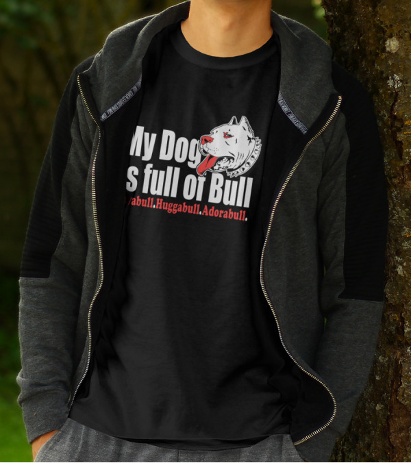 My Dog Is Full Of Bull Lovabull Huggabull Adorabull T-Shirt