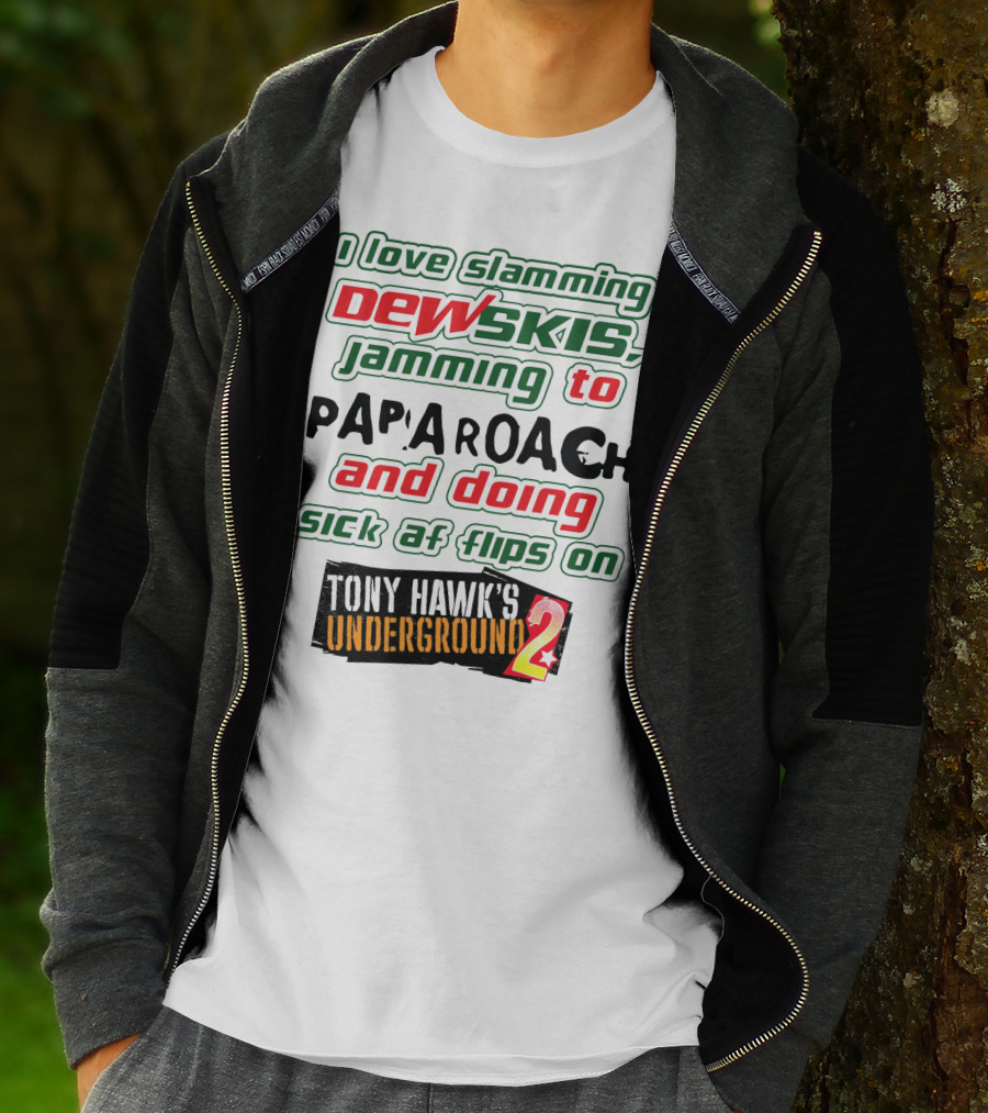 I Love Slamming Dewskis Jamming To Papa Roach And Doing Sick AF Flips On Tony Hawk's Underground 2 T-Shirt