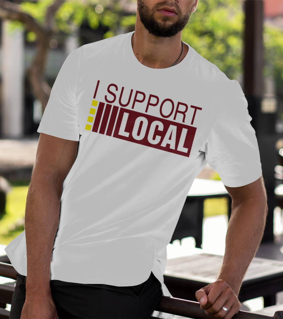 I SUPPORT LOCAL Bars And Restaurants Community Enthusiasm T-Shirt