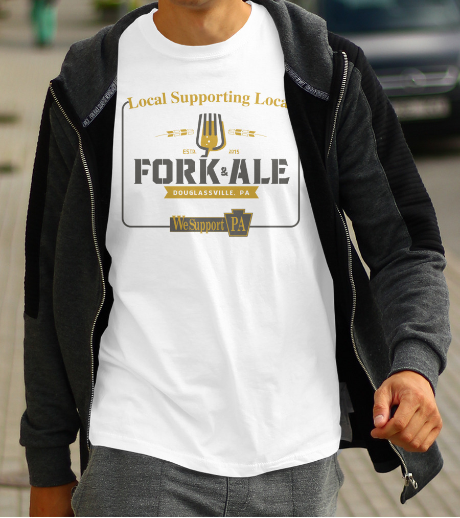 Local Supporting Local Fork And Ale Douglassville PA We Support PA T-Shirt