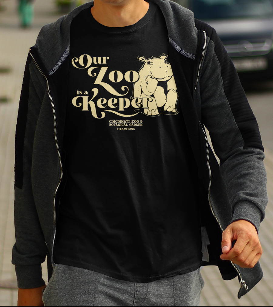 Our Zoo Is A Keeper Cincinnati Zoo And Botanical Garden #TeamFiona T-Shirt