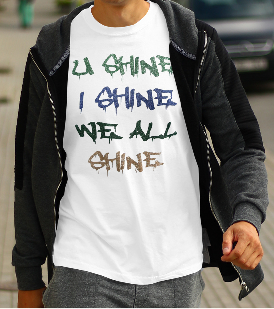 U Shine I Shine We All Shine T-Shirt