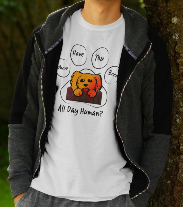 Where Have You Been All Day Human Dog Paw Prints T-Shirt