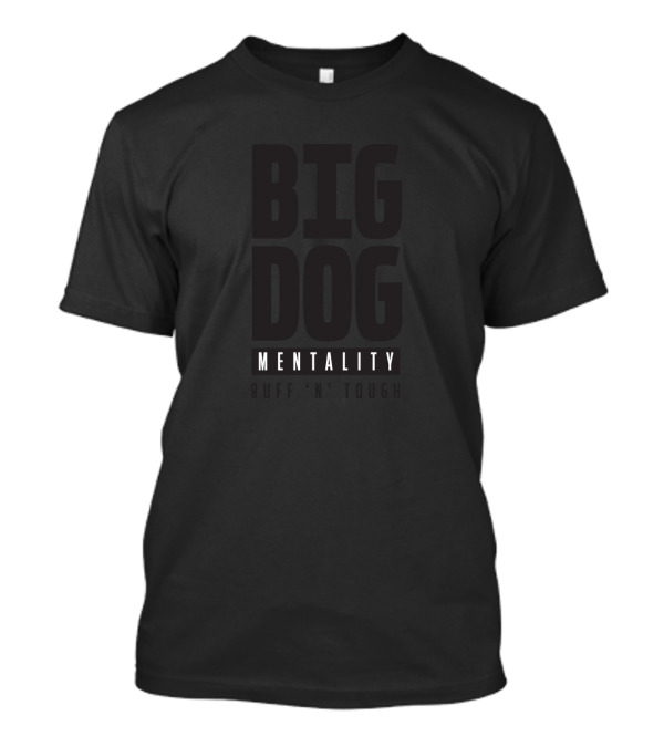 Big Dog Mentality Strong Determined Mindset T-Shirt