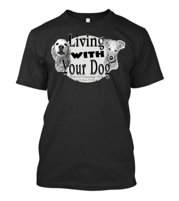 Living With Your Dog Redwood Community Radio KMUD 91.1 FM KLAI 88.3 FM T-Shirt