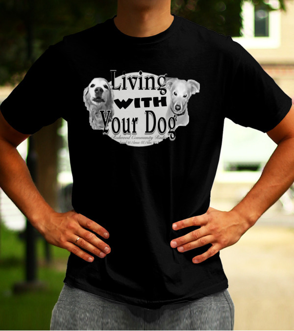 Living With Your Dog Redwood Community Radio KMUD 91.1 FM KLAI 88.3 FM T-Shirt