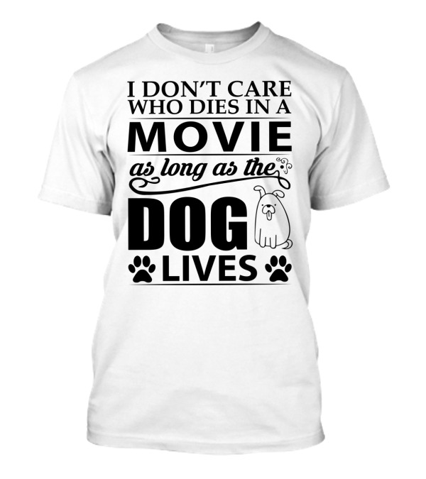 I Don't Care Who Dies In A Movie As Long As The Dog Lives With Cartoon Dog And Paw Prints T-Shirt