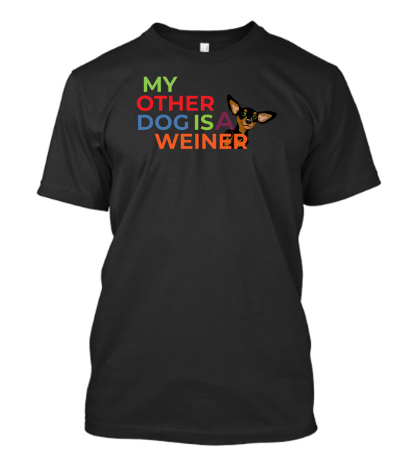 My Other Dog Is A Wiener Colorful Text With Cartoon Dog T-Shirt