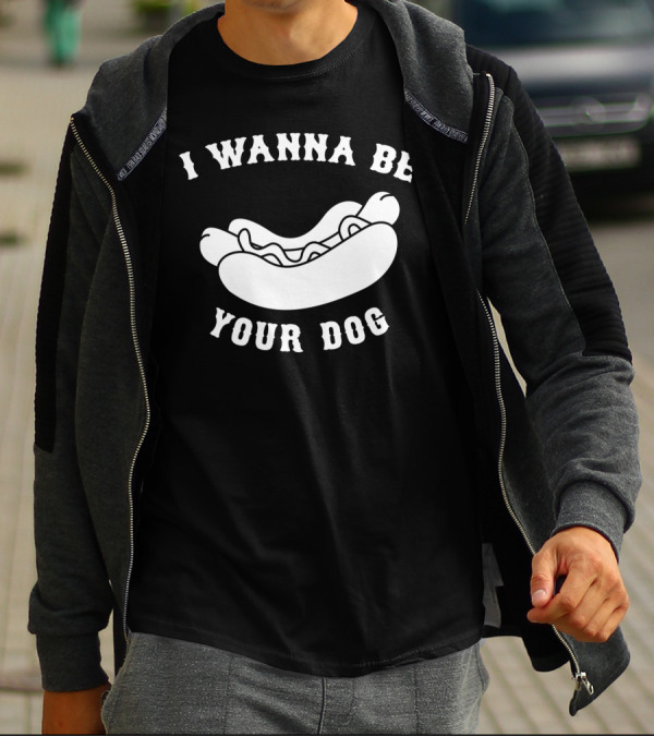 I Wanna Be Your Dog Hot Dog T-Shirt