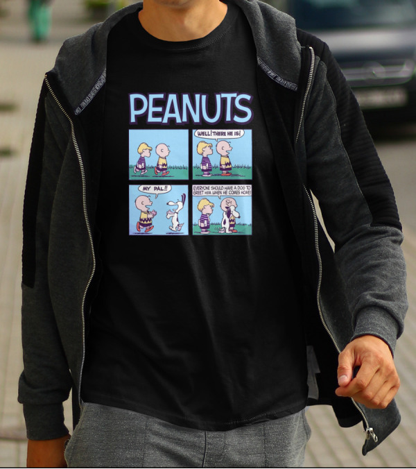 Peanuts My Pal Well There He Is Everyone Should Have A Dog To Greet Him When He Comes Home T-Shirt