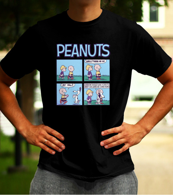 Peanuts My Pal Well There He Is Everyone Should Have A Dog To Greet Him When He Comes Home T-Shirt