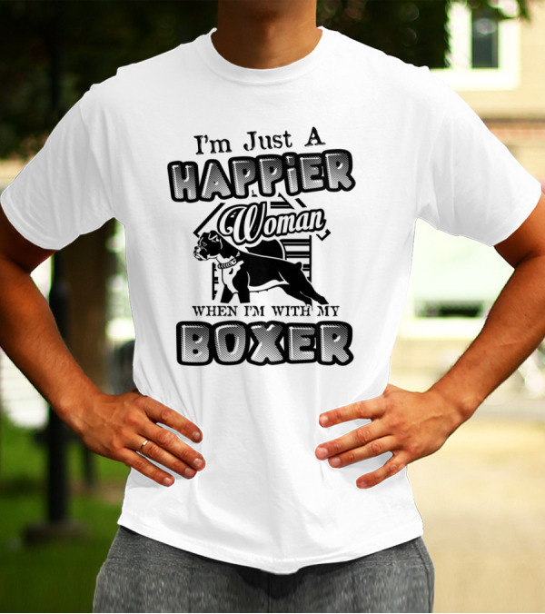 I'm Just A Happier Woman When I'm With My Boxer T-Shirt