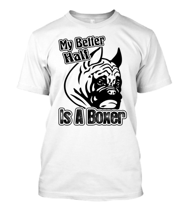 My Better Half Is A Boxer T-Shirt