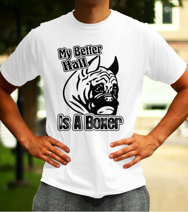 My Better Half Is A Boxer T-Shirt
